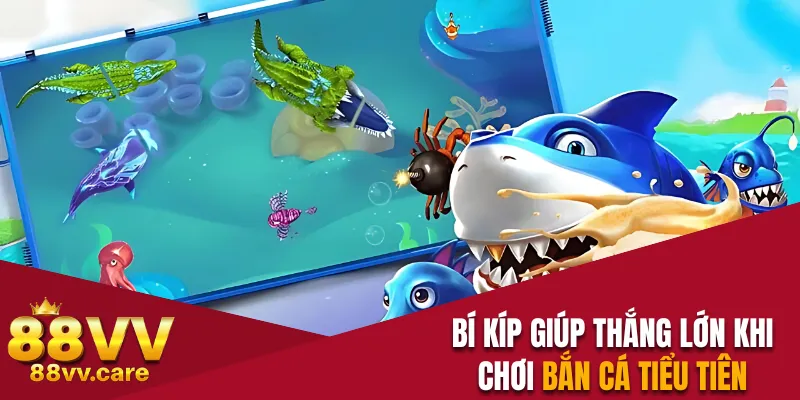 Bí kíp giúp thắng lớn khi chơi bắn cá Tiểu Tiên 