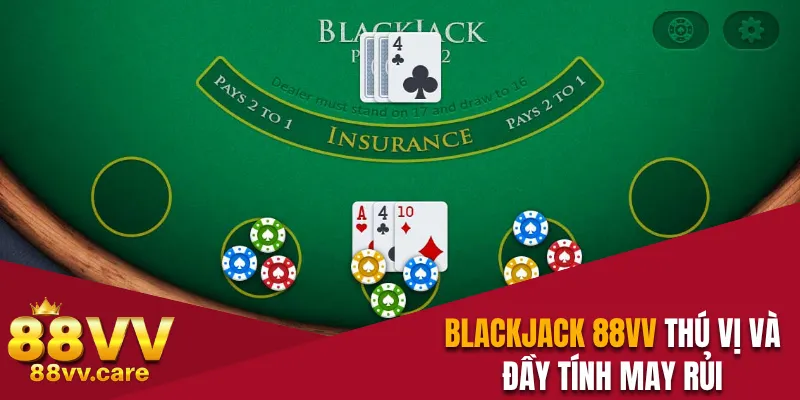 Blackjack 88VV - Trò Chơi Online Thú Vị Đầy Tính May Rủi 10 Blackjack 88VV