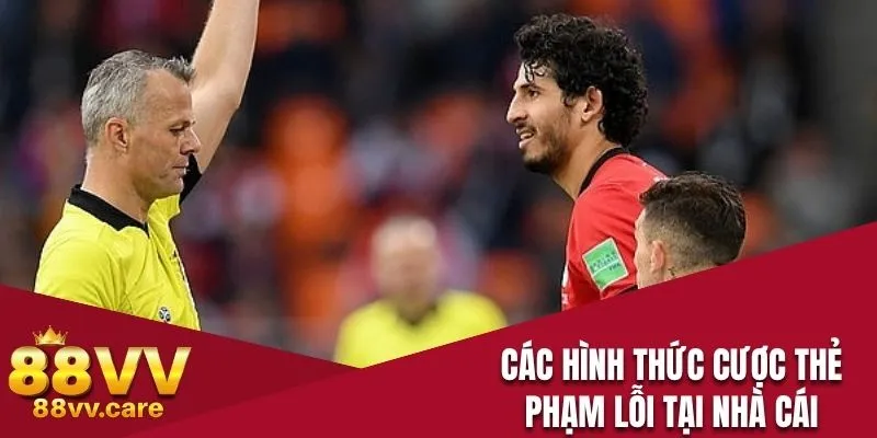 Các hình thức cược thẻ phạm lỗi tại nhà cái