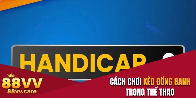 Cách Chơi Đồng Banh Và Thủ Thuật Dự Đoán Kèo Chính Xác 9 Cách chơi đồng banh