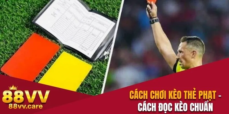Cách Chơi Kèo Thẻ Phạt - Đọc Để Biết Cách Thắng Tiền Cược 8 Cách chơi kèo thẻ phạt