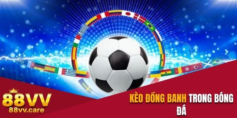 Cách Chơi Đồng Banh Và Thủ Thuật Dự Đoán Kèo Chính Xác 2 Giới thiệu lựa chọn cược đồng banh trong thể thao