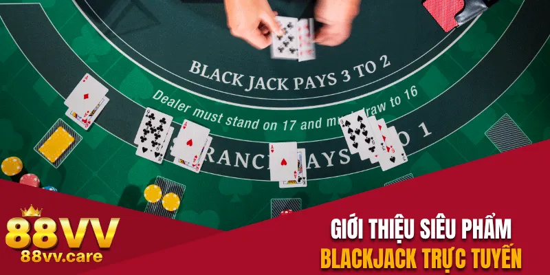 Giới thiệu siêu phẩm blackjack trực tuyến trên 88VV