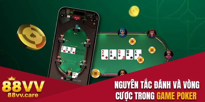 Nguyên tắc đánh và vòng cược trong game Poker online 
