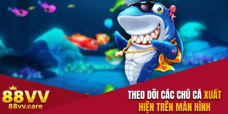 Bắn Cá Vàng - Săn Thưởng Khủng Mỗi Ngày Tại Nhà Cái 88VV 4 Theo dõi các chú cá xuất hiện trên màn hình