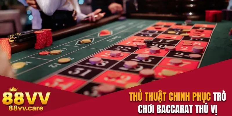 Thủ thuật chinh phục trò chơi Baccarat thú vị