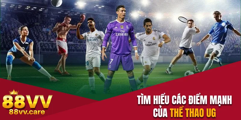 Tìm hiểu các điểm mạnh của thể thao UG